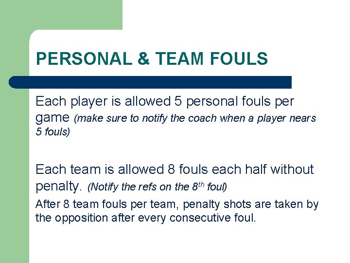 PERSONAL & TEAM FOULS Each player is allowed 5 personal fouls per game (make