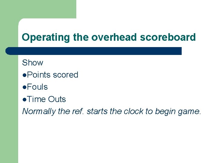 Operating the overhead scoreboard Show l. Points scored l. Fouls l. Time Outs Normally