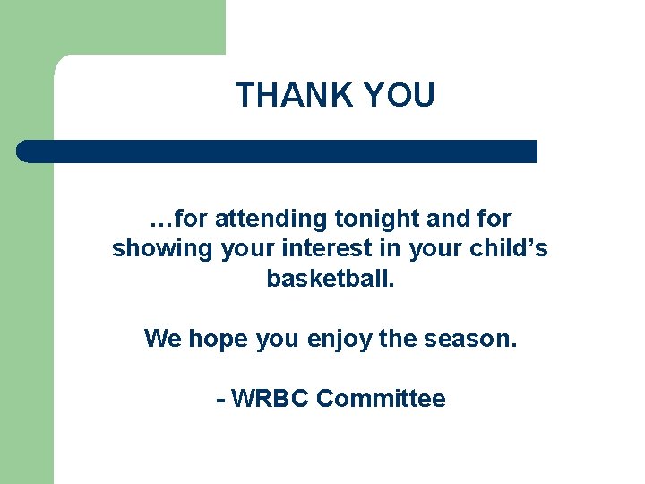 THANK YOU …for attending tonight and for showing your interest in your child’s basketball.