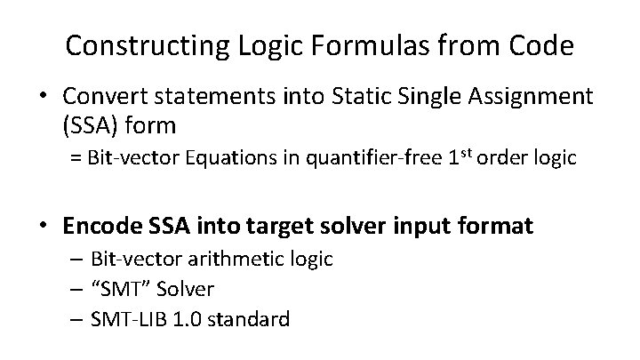 Constructing Logic Formulas from Code • Convert statements into Static Single Assignment (SSA) form