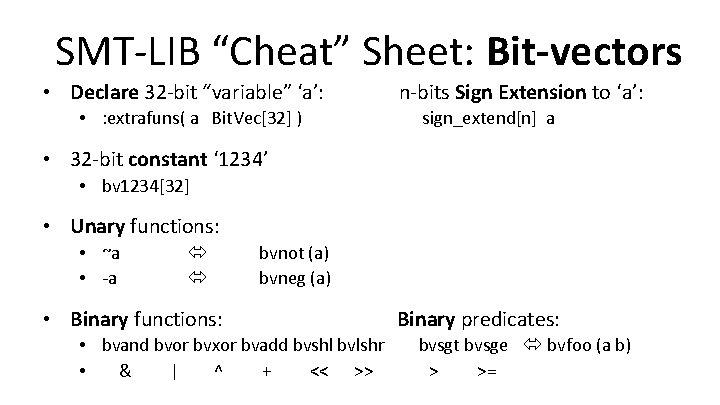 SMT-LIB “Cheat” Sheet: Bit-vectors • Declare 32 -bit “variable” ‘a’: • : extrafuns( a