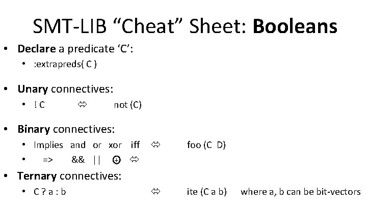 SMT-LIB “Cheat” Sheet: Booleans • Declare a predicate ‘C’: • : extrapreds( C )