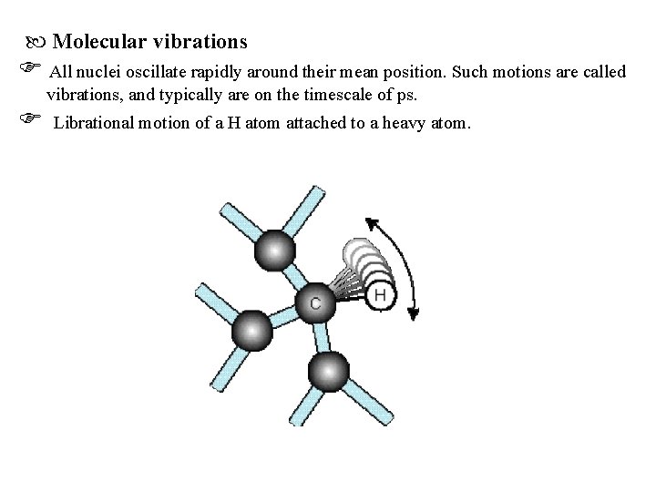  Molecular vibrations All nuclei oscillate rapidly around their mean position. Such motions are