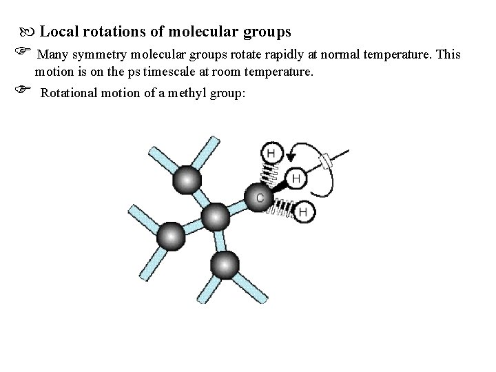  Local rotations of molecular groups Many symmetry molecular groups rotate rapidly at normal