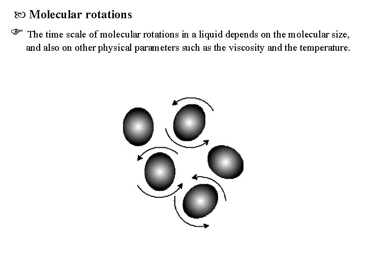  Molecular rotations The time scale of molecular rotations in a liquid depends on