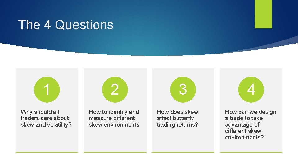 The 4 Questions 1 2 Why should all traders care about skew and volatility?