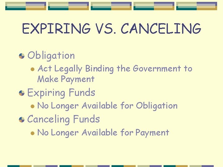 EXPIRING VS. CANCELING Obligation l Act Legally Binding the Government to Make Payment Expiring