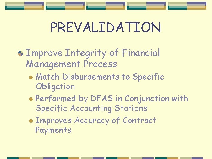 PREVALIDATION Improve Integrity of Financial Management Process Match Disbursements to Specific Obligation l Performed