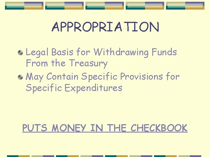 APPROPRIATION Legal Basis for Withdrawing Funds From the Treasury May Contain Specific Provisions for