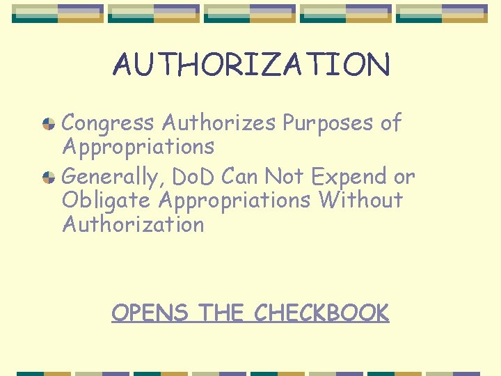 AUTHORIZATION Congress Authorizes Purposes of Appropriations Generally, Do. D Can Not Expend or Obligate