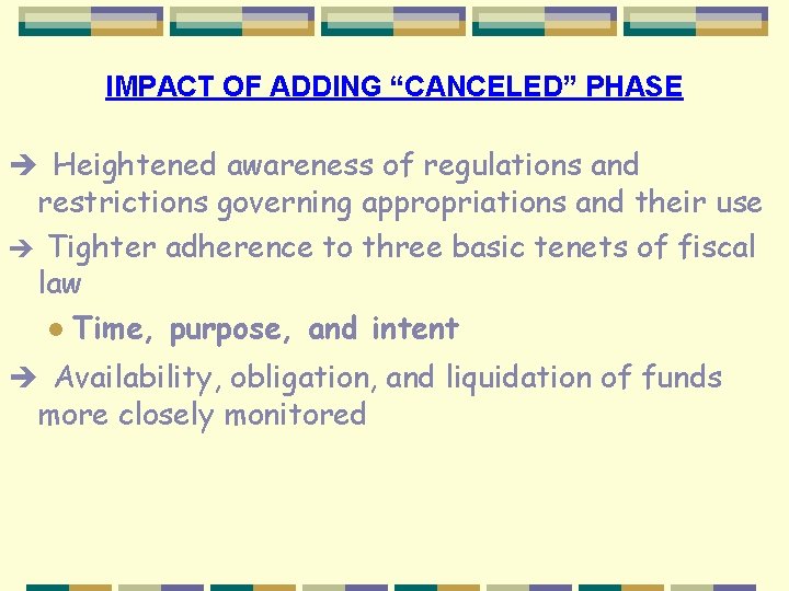 IMPACT OF ADDING “CANCELED” PHASE è Heightened awareness of regulations and restrictions governing appropriations