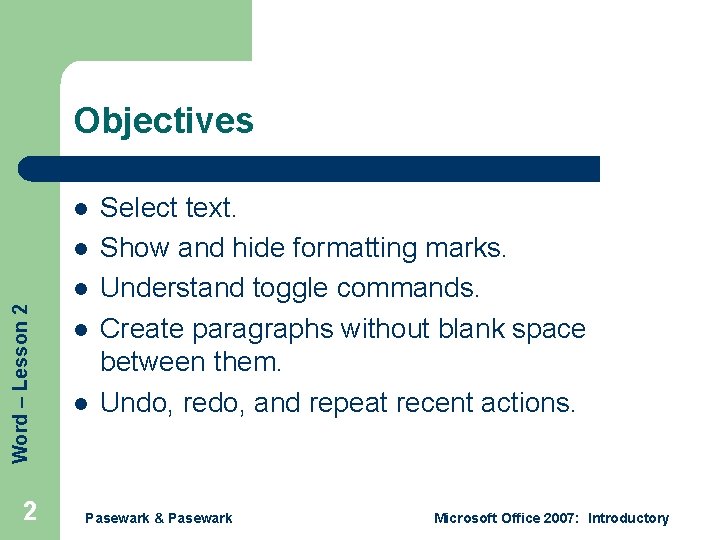 Objectives l l Word – Lesson 2 l l Select text. Show and hide