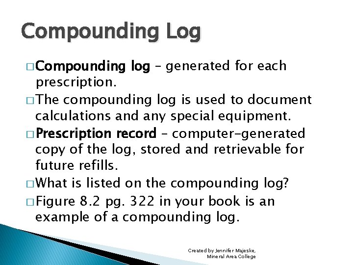 Compounding Log � Compounding log – generated for each prescription. � The compounding log