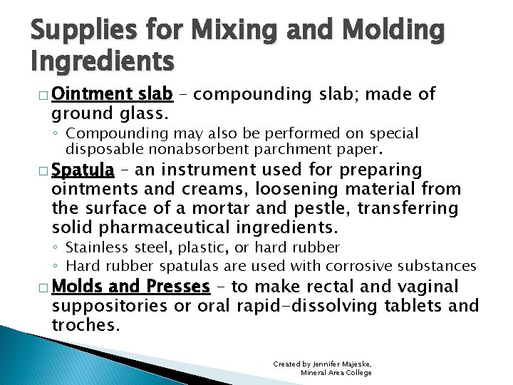 Supplies for Mixing and Molding Ingredients � Ointment slab – compounding slab; made of