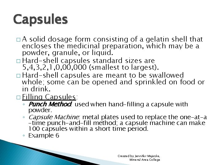 Capsules �A solid dosage form consisting of a gelatin shell that encloses the medicinal