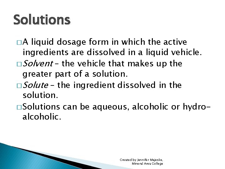 Solutions �A liquid dosage form in which the active ingredients are dissolved in a