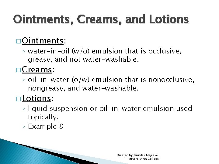 Ointments, Creams, and Lotions � Ointments: ◦ water-in-oil (w/o) emulsion that is occlusive, greasy,