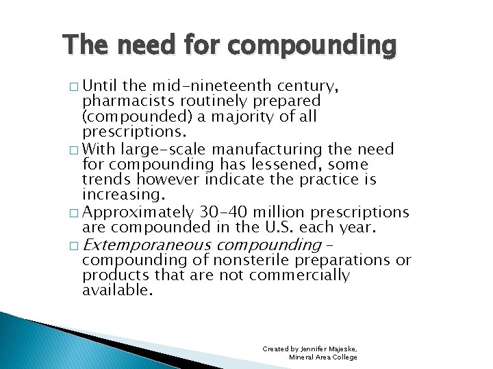 The need for compounding � Until the mid-nineteenth century, pharmacists routinely prepared (compounded) a