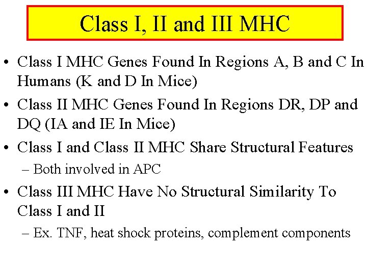 Class I, II and III MHC • Class I MHC Genes Found In Regions