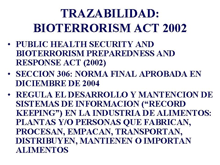 TRAZABILIDAD: BIOTERRORISM ACT 2002 • PUBLIC HEALTH SECURITY AND BIOTERRORISM PREPAREDNESS AND RESPONSE ACT