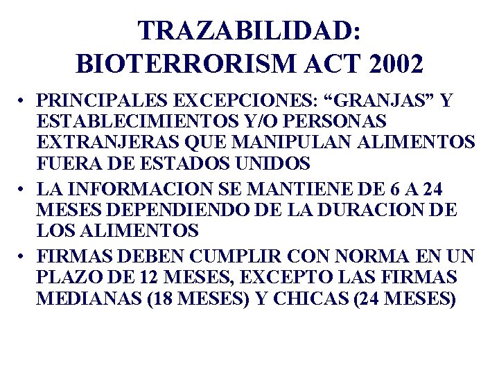 TRAZABILIDAD: BIOTERRORISM ACT 2002 • PRINCIPALES EXCEPCIONES: “GRANJAS” Y ESTABLECIMIENTOS Y/O PERSONAS EXTRANJERAS QUE