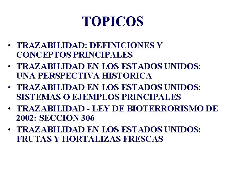 TOPICOS • TRAZABILIDAD: DEFINICIONES Y CONCEPTOS PRINCIPALES • TRAZABILIDAD EN LOS ESTADOS UNIDOS: UNA