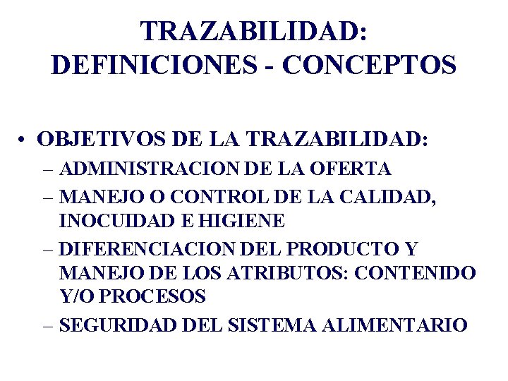 TRAZABILIDAD: DEFINICIONES - CONCEPTOS • OBJETIVOS DE LA TRAZABILIDAD: – ADMINISTRACION DE LA OFERTA