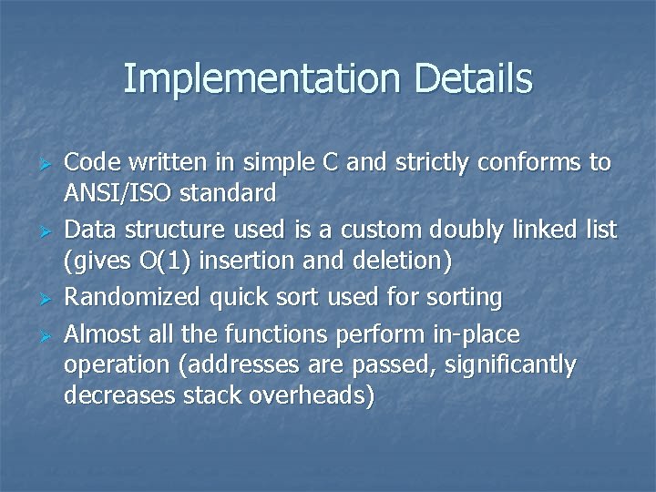 Implementation Details Ø Ø Code written in simple C and strictly conforms to ANSI/ISO