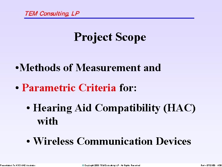 Project Scope • Methods of Measurement and • Parametric Criteria for: • Hearing Aid