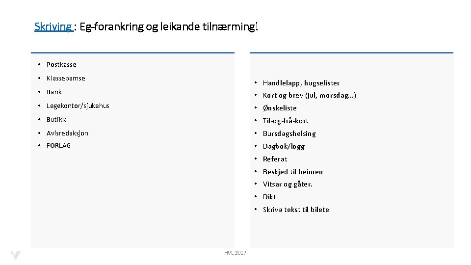 Skriving : Eg-forankring og leikande tilnærming! • Postkasse • Klassebamse • Handlelapp, hugselister •