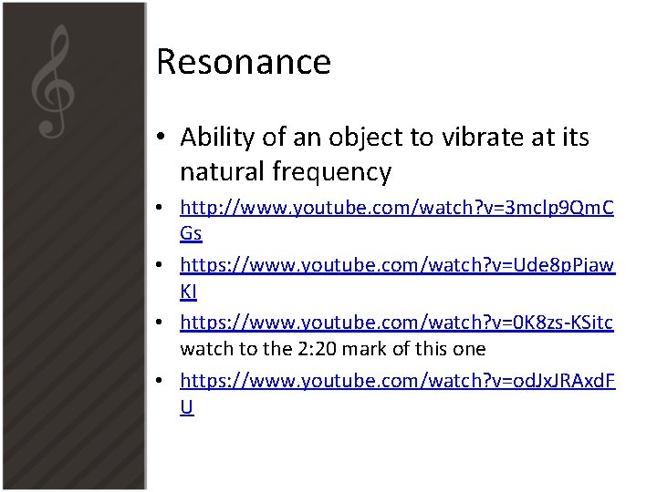 Resonance • Ability of an object to vibrate at its natural frequency • http: Resonance • Ability of an object to vibrate at its natural frequency • http: