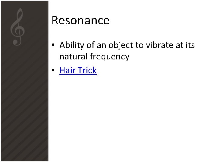 Resonance • Ability of an object to vibrate at its natural frequency • Hair Resonance • Ability of an object to vibrate at its natural frequency • Hair