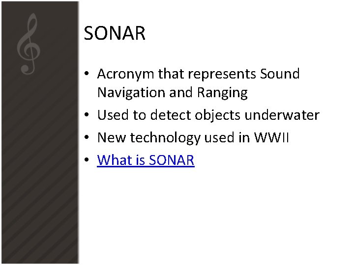 SONAR • Acronym that represents Sound Navigation and Ranging • Used to detect objects SONAR • Acronym that represents Sound Navigation and Ranging • Used to detect objects