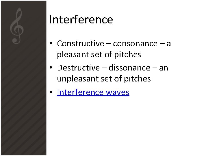 Interference • Constructive – consonance – a pleasant set of pitches • Destructive – Interference • Constructive – consonance – a pleasant set of pitches • Destructive –