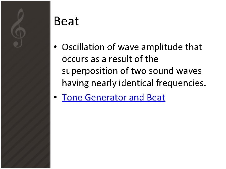 Beat • Oscillation of wave amplitude that occurs as a result of the superposition Beat • Oscillation of wave amplitude that occurs as a result of the superposition