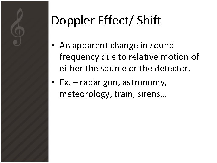 Doppler Effect/ Shift • An apparent change in sound frequency due to relative motion Doppler Effect/ Shift • An apparent change in sound frequency due to relative motion