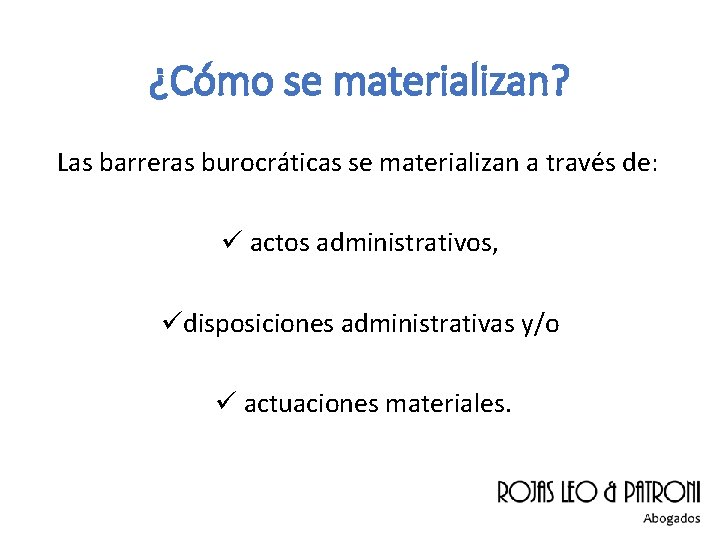 ¿Cómo se materializan? Las barreras burocráticas se materializan a través de: ü actos administrativos,