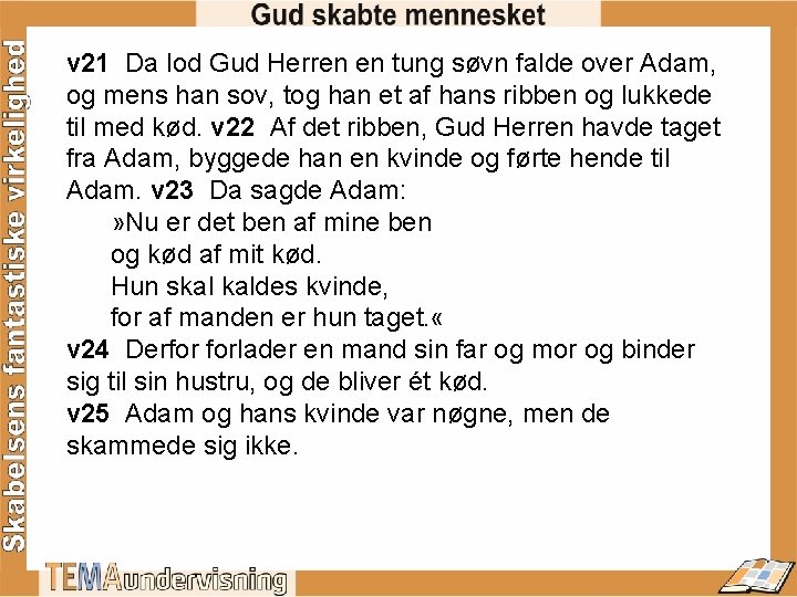 v 21 Da lod Gud Herren en tung søvn falde over Adam, og mens