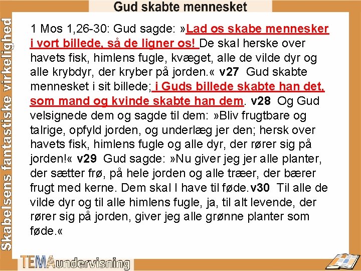 1 Mos 1, 26 -30: Gud sagde: » Lad os skabe mennesker i vort 1 Mos 1, 26 -30: Gud sagde: » Lad os skabe mennesker i vort