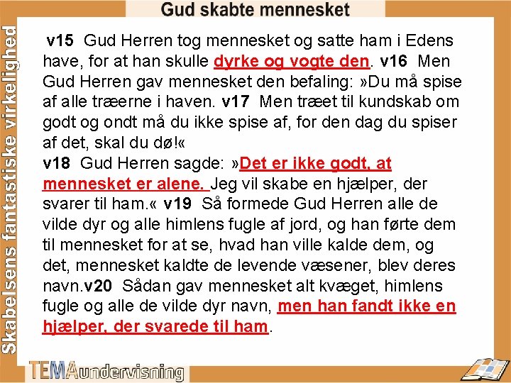  v 15 Gud Herren tog mennesket og satte ham i Edens have, for