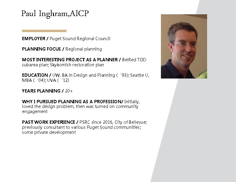Paul Inghram, AICP EMPLOYER / Puget Sound Regional Council PLANNING FOCUS / Regional planning
