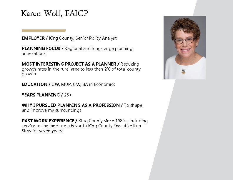 Karen Wolf, FAICP EMPLOYER / King County, Senior Policy Analyst PLANNING FOCUS / Regional