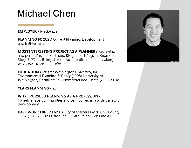 Michael Chen EMPLOYER / Mackenzie PLANNING FOCUS / Current Planning, Development and Entitlement MOST