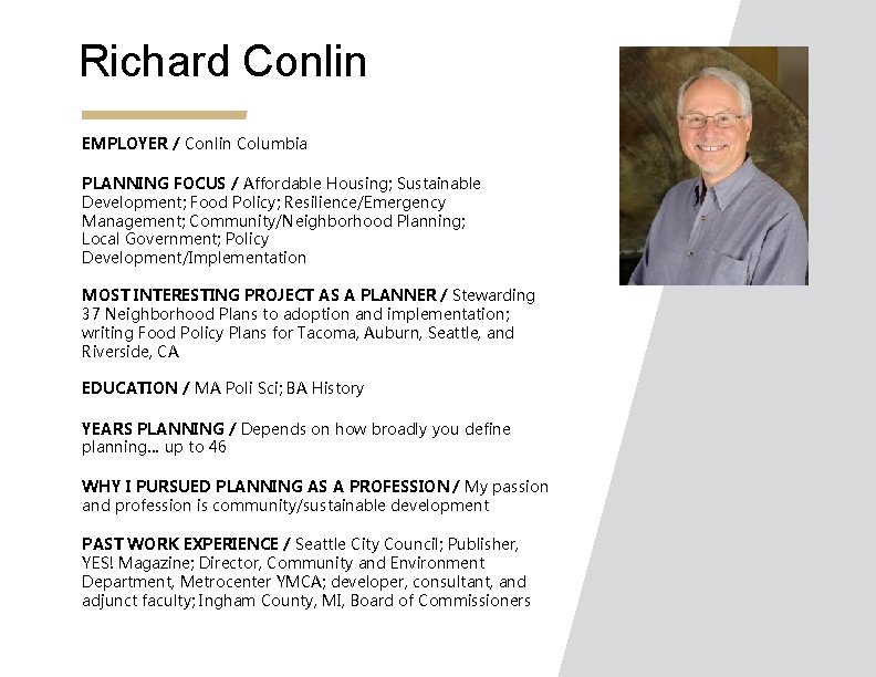 Richard Conlin EMPLOYER / Conlin Columbia PLANNING FOCUS / Affordable Housing; Sustainable Development; Food