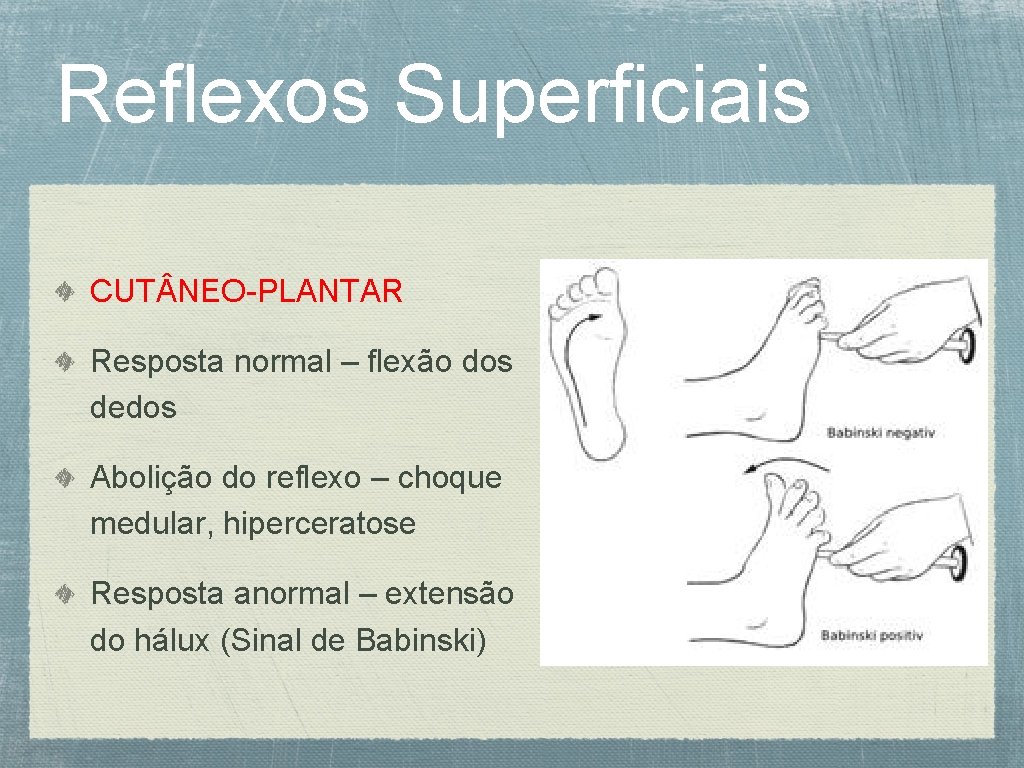 Reflexos Superficiais CUT NEO-PLANTAR Resposta normal – flexão dos dedos Abolição do reflexo –