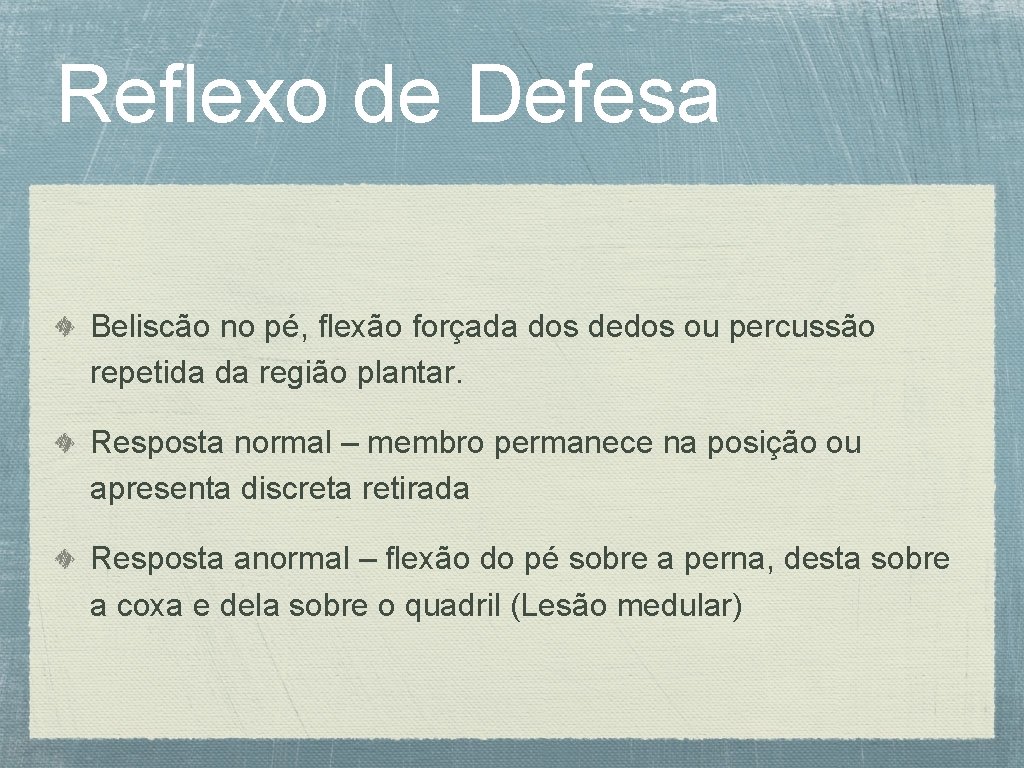 Reflexo de Defesa Beliscão no pé, flexão forçada dos dedos ou percussão repetida da