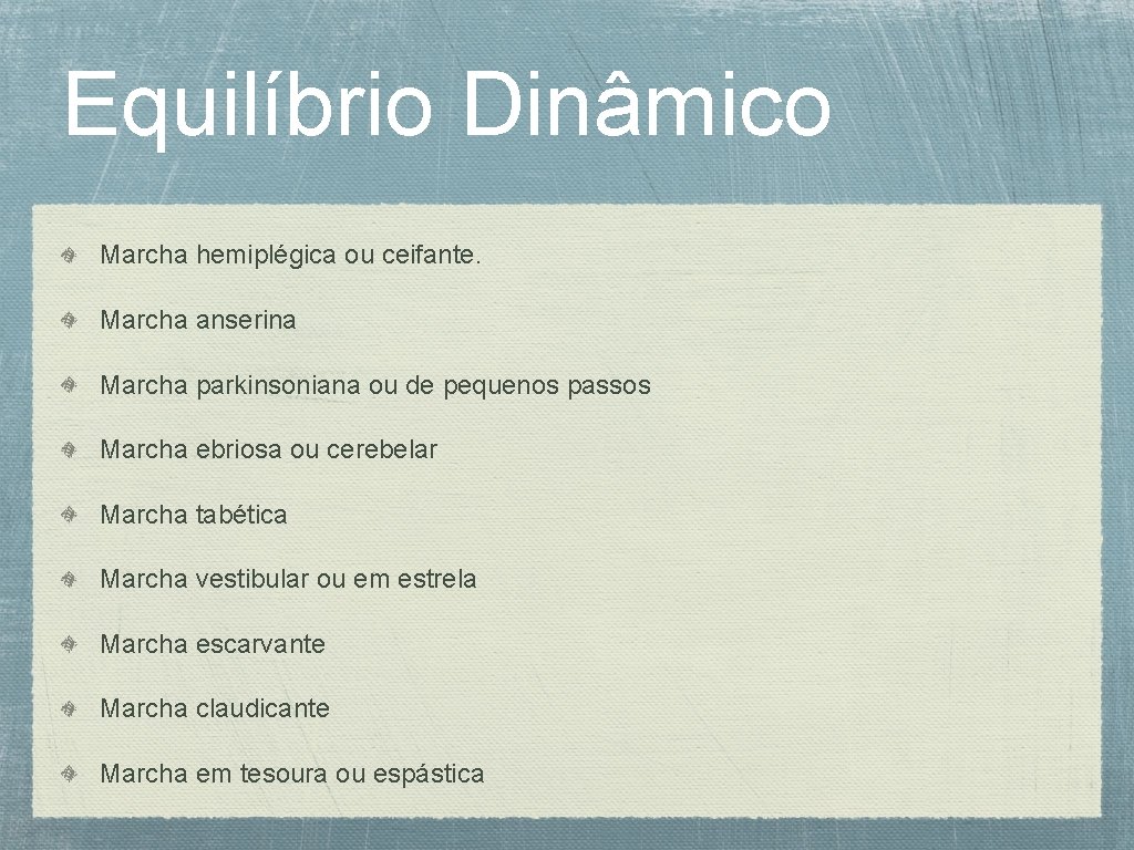 Equilíbrio Dinâmico Marcha hemiplégica ou ceifante. Marcha anserina Marcha parkinsoniana ou de pequenos passos