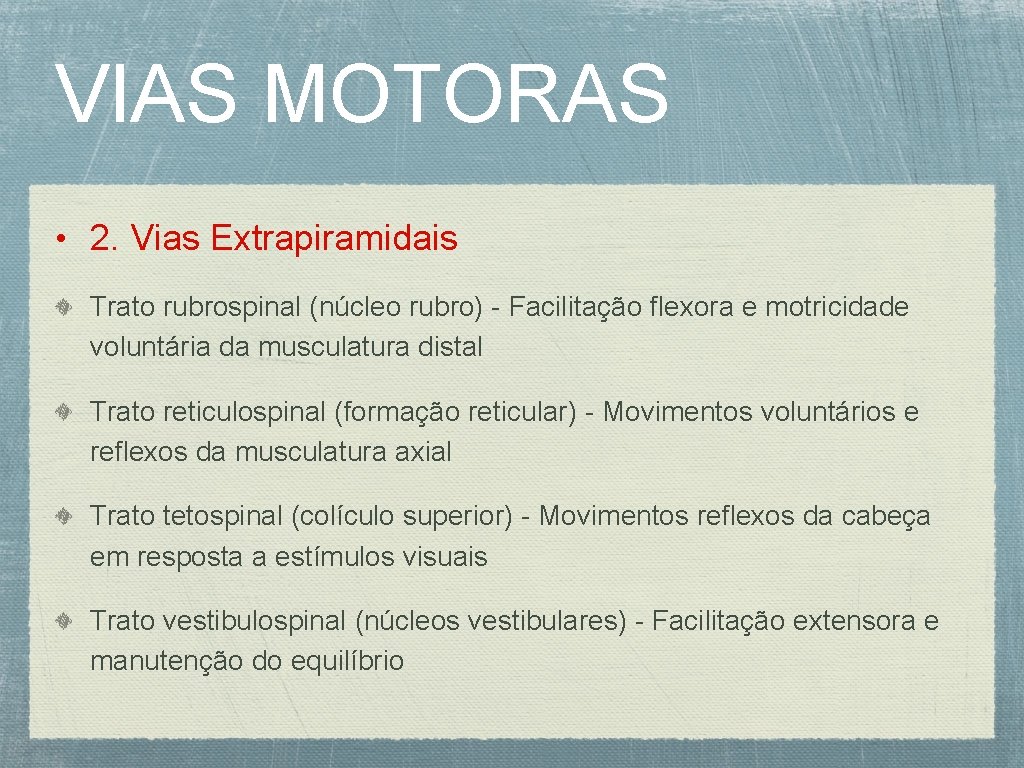 VIAS MOTORAS • 2. Vias Extrapiramidais Trato rubrospinal (núcleo rubro) - Facilitação flexora e