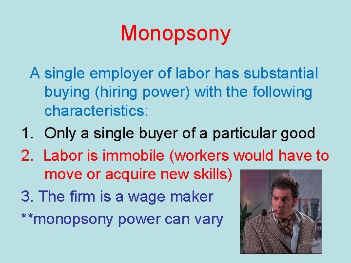 Monopsony A single employer of labor has substantial buying (hiring power) with the following