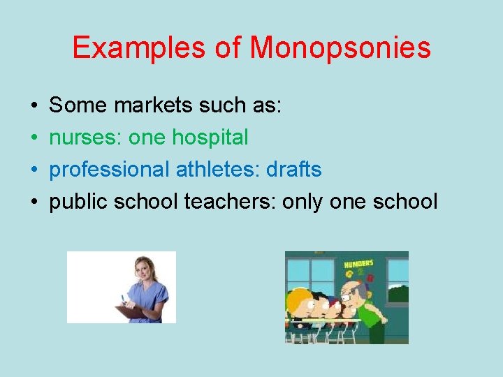 Examples of Monopsonies • • Some markets such as: nurses: one hospital professional athletes: